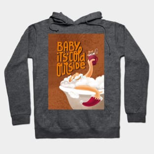 Baby it's cold outside Hoodie